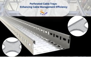 Perforated Cable Trays: Enhancing Cable Management Efficiency 